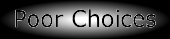 Poor Choices
